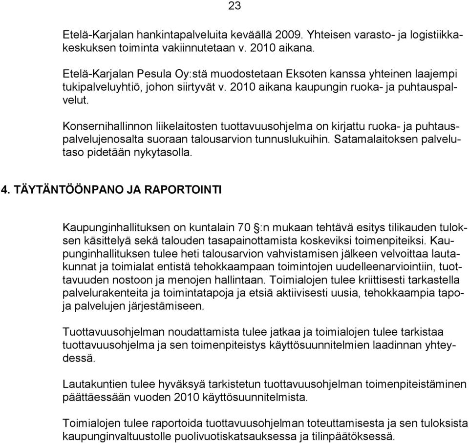 Konsernihallinnon liikelaitosten tuottavuusohjelma on kirjattu ruoka- ja puhtauspalvelujenosalta suoraan talousarvion tunnuslukuihin. Satamalaitoksen palvelutaso pidetään nykytasolla. 4.