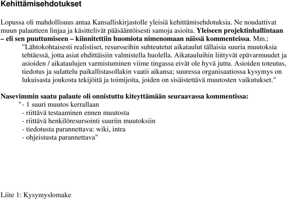 : "Lähtokohtaisesti realistiset, resursseihin suhteutetut aikataulut tällaisia suuria muutoksia tehtäessä, jotta asiat ehdittäisiin valmistella huolella.