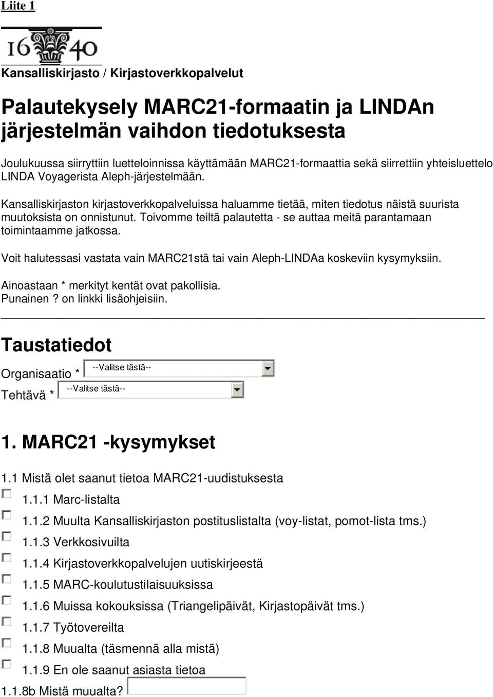 Toivomme teiltä palautetta - se auttaa meitä parantamaan toimintaamme jatkossa. Voit halutessasi vastata vain MARC21stä tai vain Aleph-LINDAa koskeviin kysymyksiin.