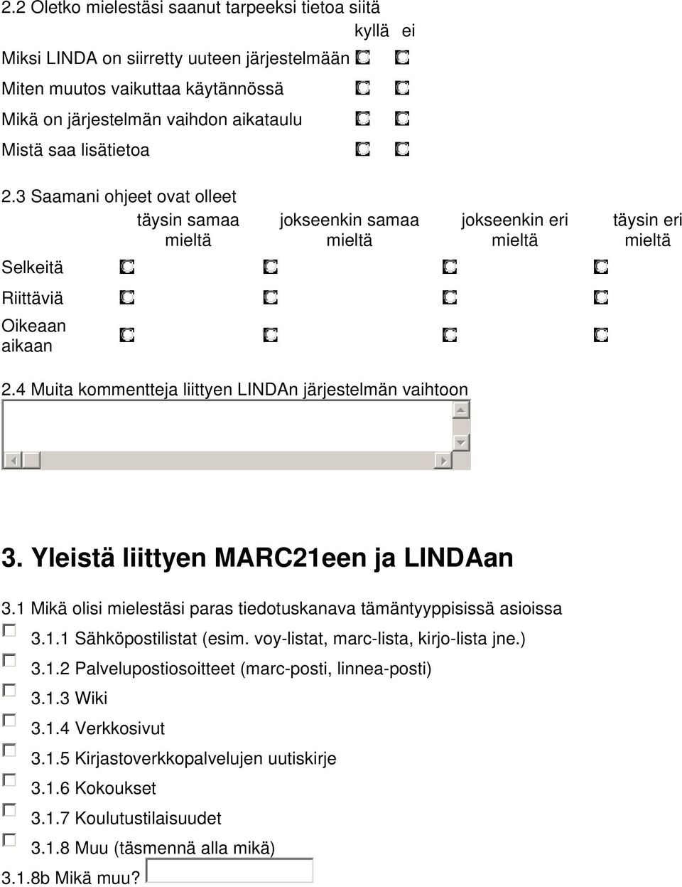 4 Muita kommentteja liittyen LINDAn järjestelmän vaihtoon 3. Yleistä liittyen MARC21een ja LINDAan 3.1 Mikä olisi mielestäsi paras tiedotuskanava tämäntyyppisissä asioissa 3.1.1 Sähköpostilistat (esim.