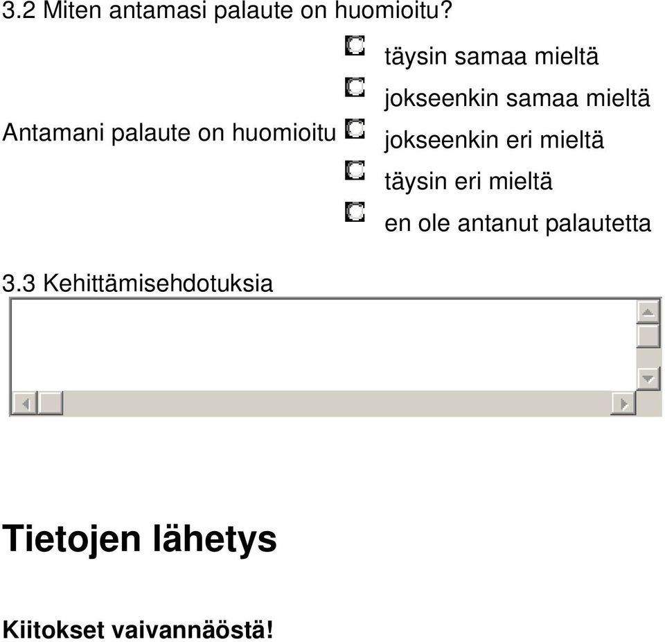 samaa mieltä jokseenkin eri mieltä täysin eri mieltä en ole