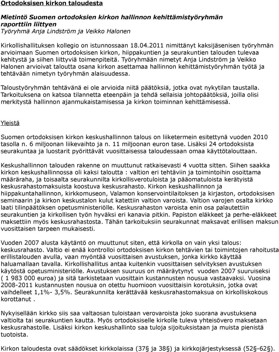 Työryhmään nimetyt Anja Lindström ja Veikko Halonen arvioivat taloutta osana kirkon asettamaa hallinnon kehittämistyöryhmän työtä ja tehtävään nimetyn työryhmän alaisuudessa.