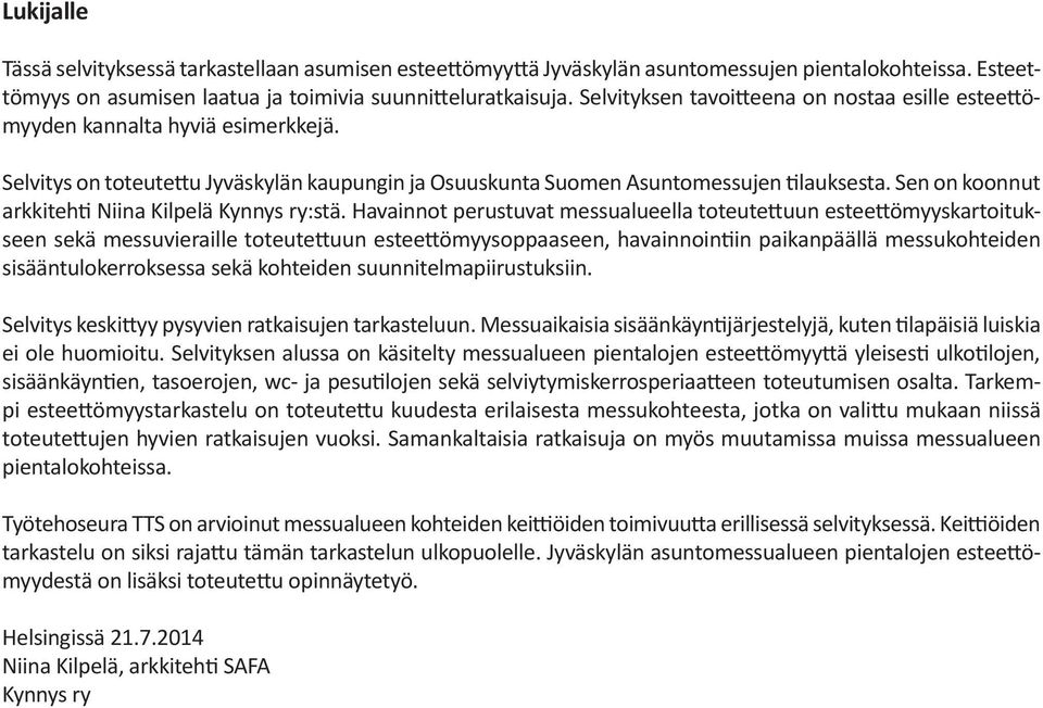 Sen on koonnut arkkitehti Niina Kilpelä Kynnys ry:stä.