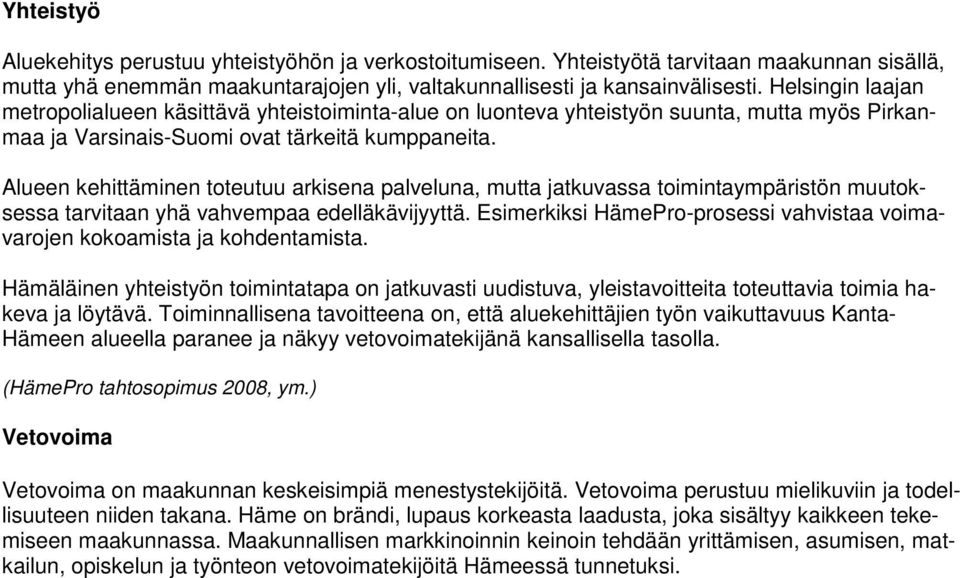 Alueen kehittäminen toteutuu arkisena palveluna, mutta jatkuvassa toimintaympäristön muutoksessa tarvitaan yhä vahvempaa edelläkävijyyttä.