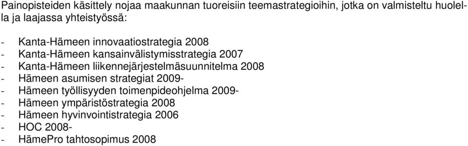 Kanta-Hämeen liikennejärjestelmäsuunnitelma 2008 - Hämeen asumisen strategiat 2009- - Hämeen työllisyyden