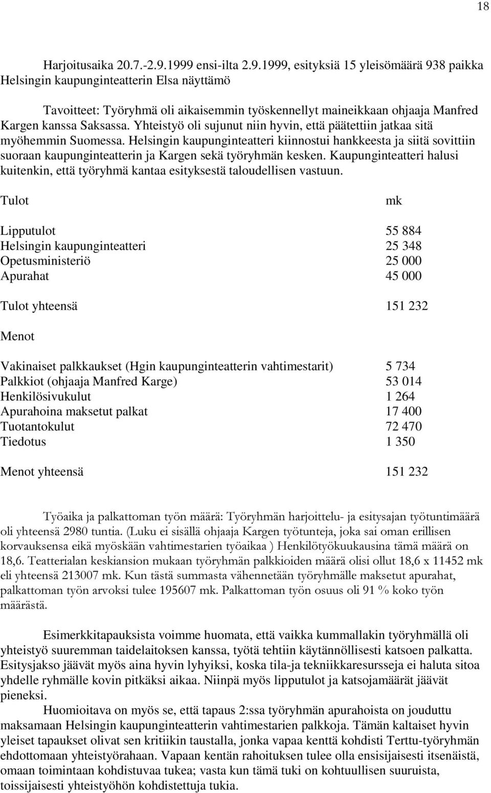 Yhteistyö oli sujunut niin hyvin, että päätettiin jatkaa sitä myöhemmin Suomessa.