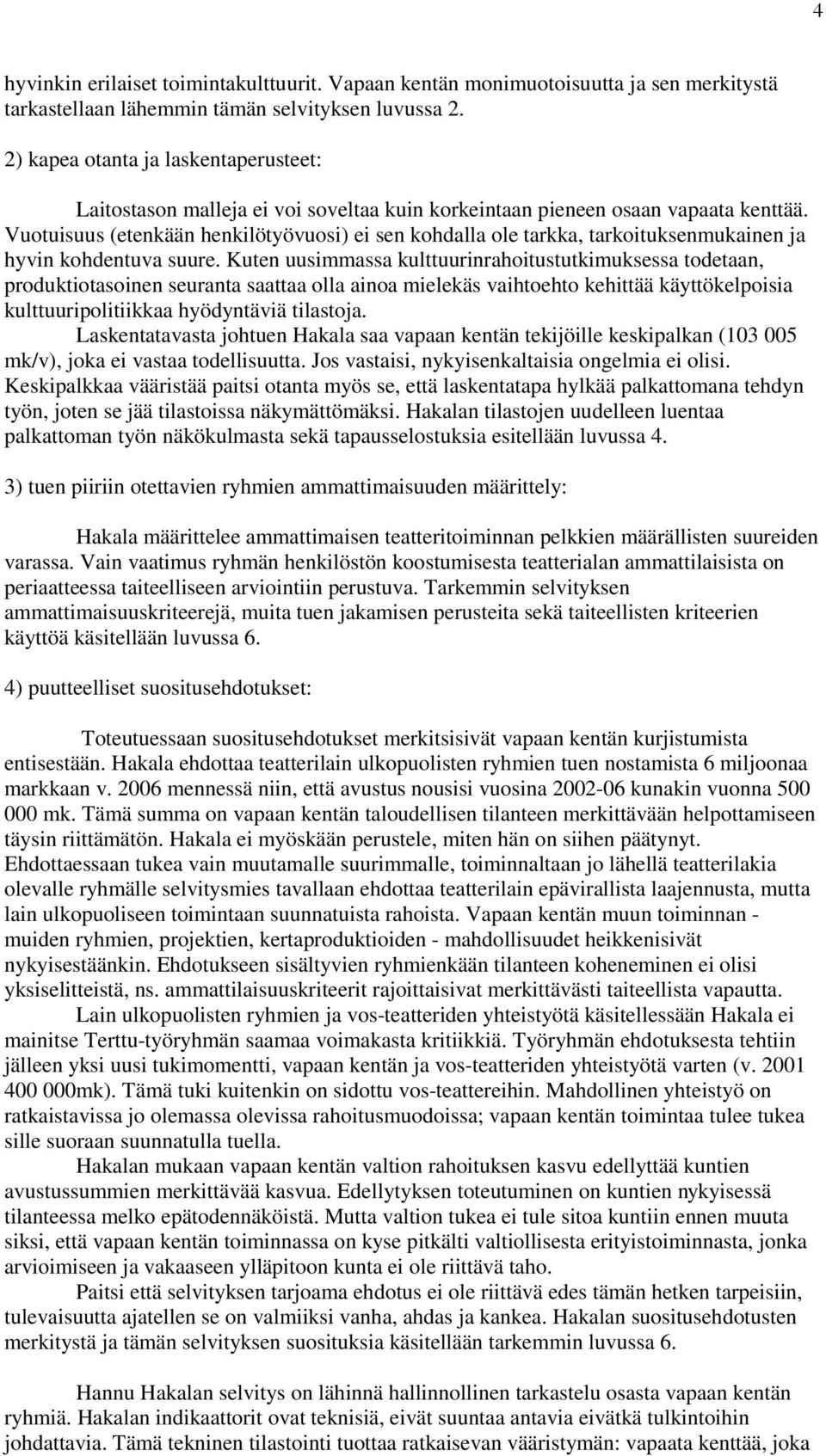 Vuotuisuus (etenkään henkilötyövuosi) ei sen kohdalla ole tarkka, tarkoituksenmukainen ja hyvin kohdentuva suure.