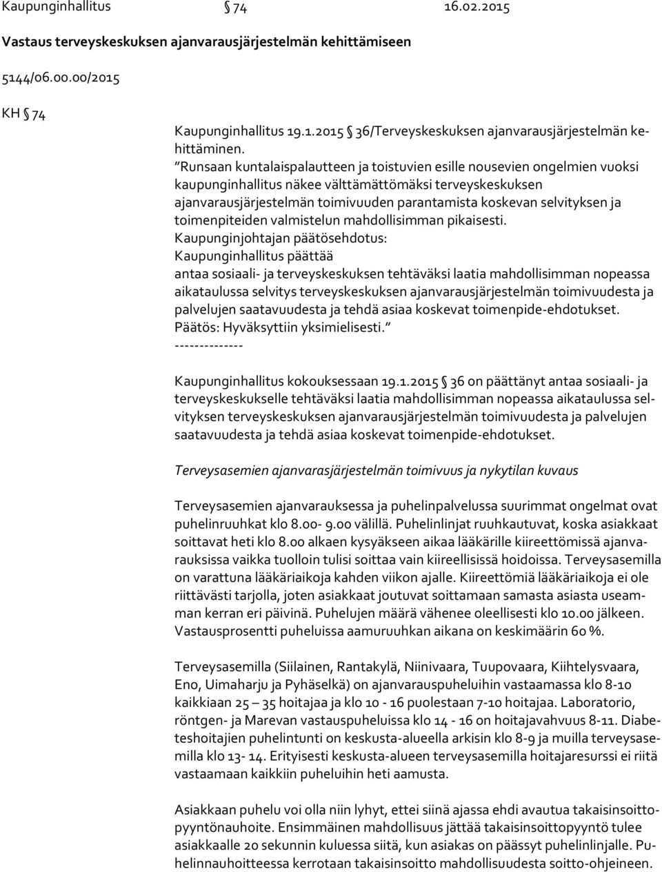 selvityksen ja toimenpiteiden valmistelun mahdollisimman pikaisesti.
