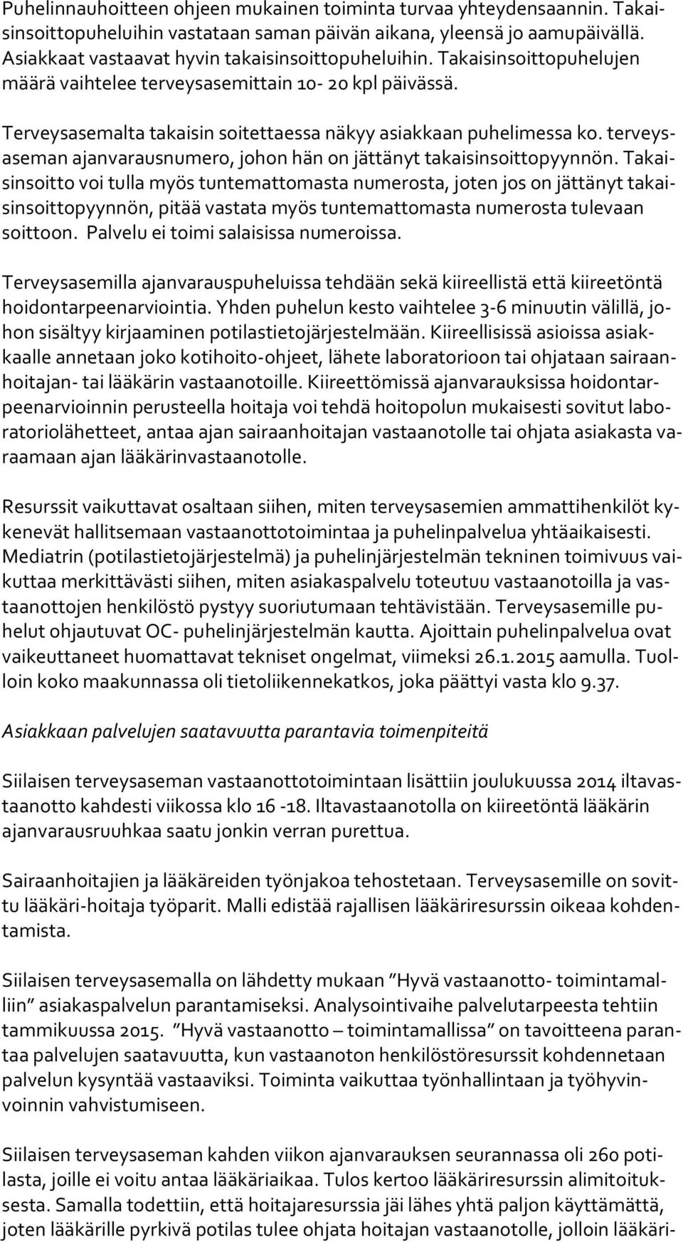 Terveysasemalta takaisin soitettaessa näkyy asiakkaan puhelimessa ko. ter veysase man ajanvarausnumero, johon hän on jättänyt takaisinsoittopyynnön.