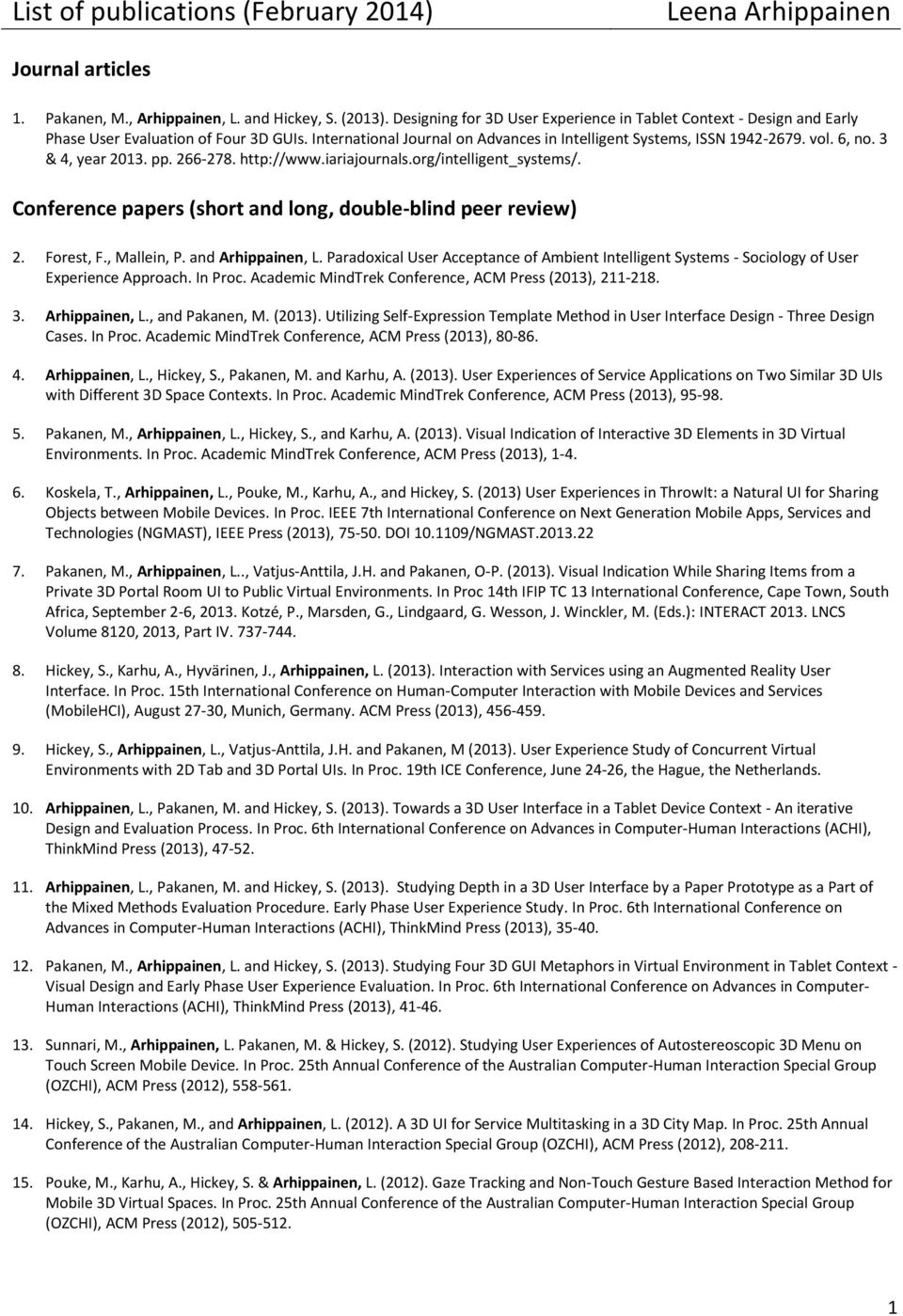 3 & 4, year 2013. pp. 266-278. http://www.iariajournals.org/intelligent_systems/. Conference papers (short and long, double-blind peer review) 2. Forest, F., Mallein, P. and Arhippainen, L.