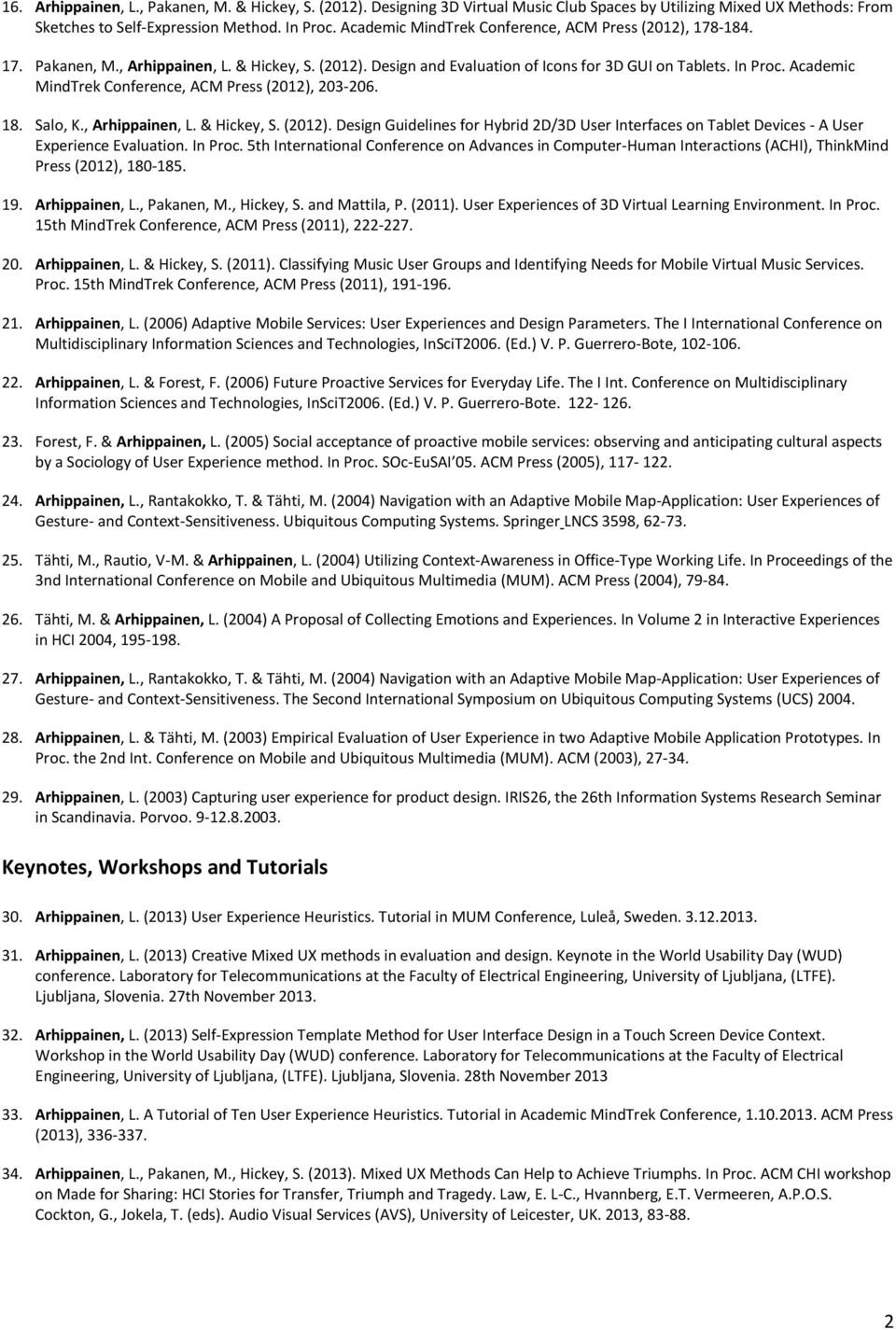 Academic MindTrek Conference, ACM Press (2012), 203-206. 18. Salo, K., Arhippainen, L. & Hickey, S. (2012). Design Guidelines for Hybrid 2D/3D User Interfaces on Tablet Devices - A User Experience Evaluation.