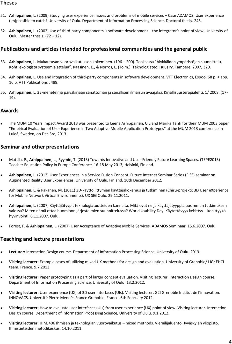 University of Oulu, Master thesis. (72 + 12). Publications and articles intended for professional communities and the general public 53. Arhippainen, L. Mukautuvan vuorovaikutuksen kokeminen.