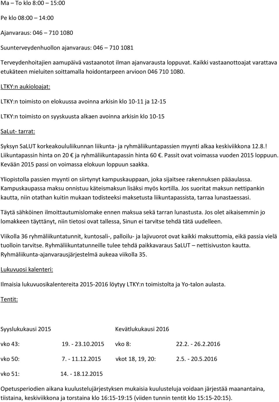 LTKY:n aukioloajat: LTKY:n toimisto on elokuussa avoinna arkisin klo 10-11 ja 12-15 LTKY:n toimisto on syyskuusta alkaen avoinna arkisin klo 10-15 SaLut- tarrat: Syksyn SaLUT korkeakoululiikunnan