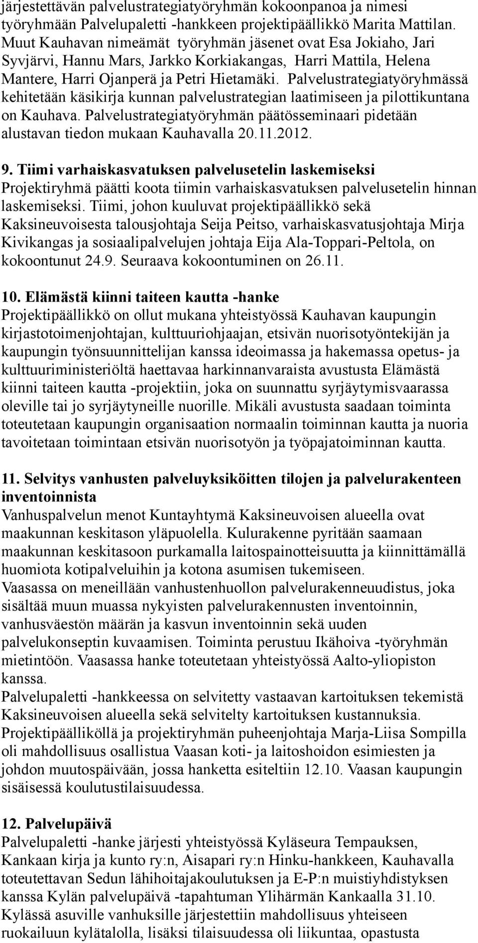 Palvelustrategiatyöryhmässä kehitetään käsikirja kunnan palvelustrategian laatimiseen ja pilottikuntana on Kauhava.