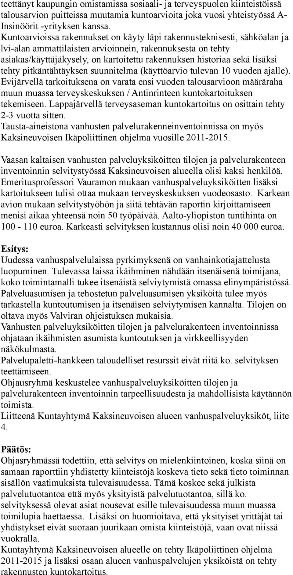 lisäksi tehty pitkäntähtäyksen suunnitelma (käyttöarvio tulevan 10 vuoden ajalle).