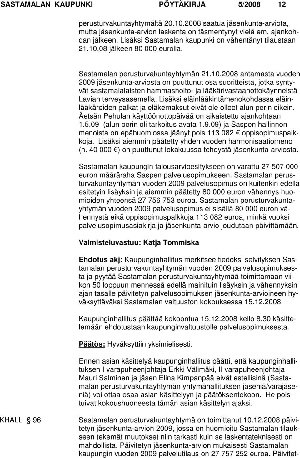 08 jälkeen 80 000 eurolla. Sastamalan perusturvakuntayhtymän 21.10.