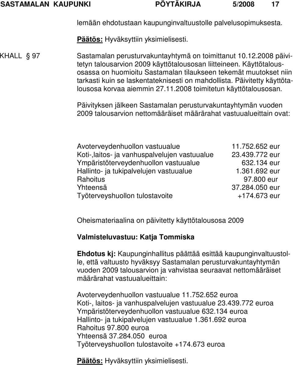 Päivitetty käyttötalousosa korvaa aiemmin 27.11.2008 toimitetun käyttötalousosan.