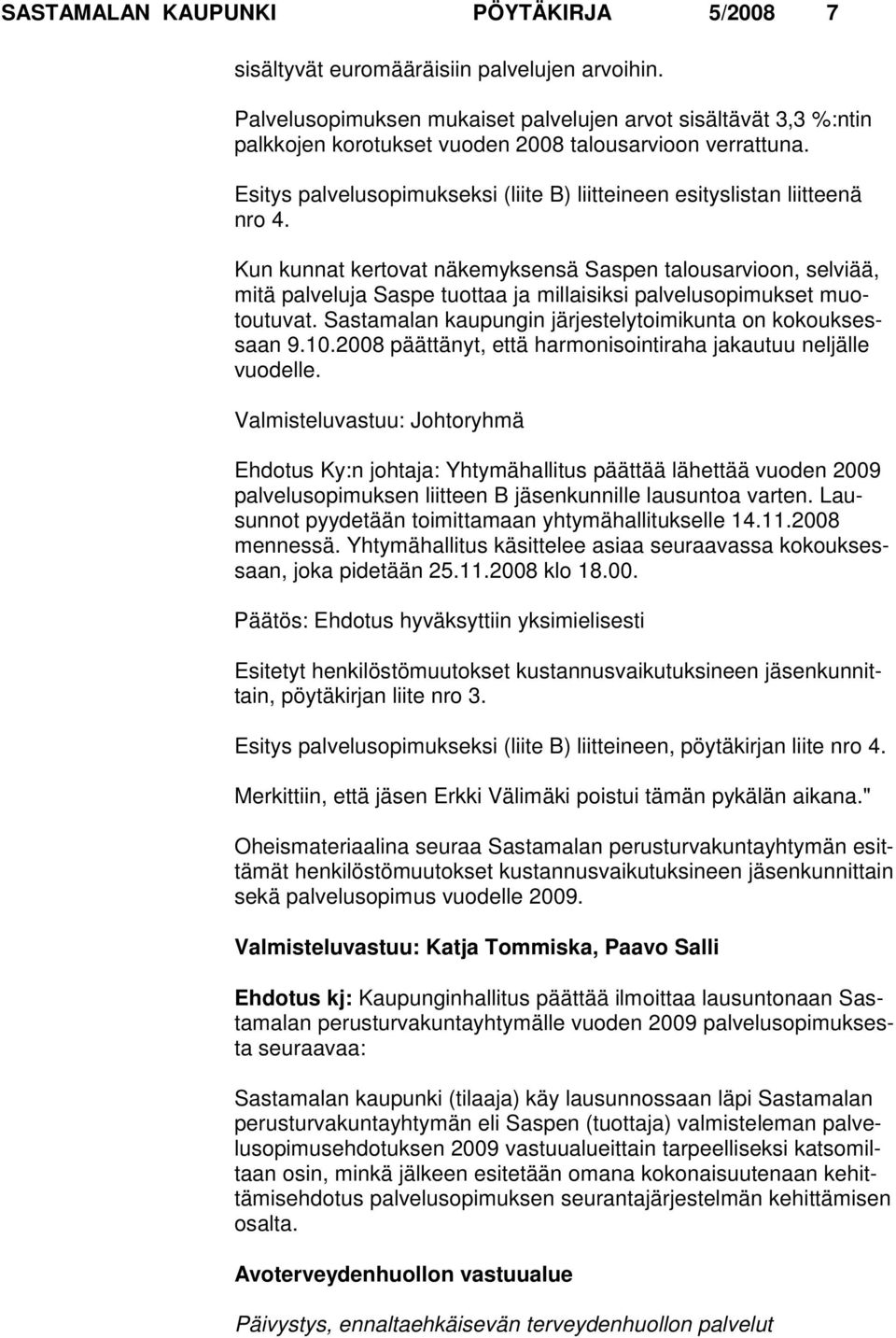 Esitys palvelusopimukseksi (liite B) liitteineen esityslistan liitteenä nro 4.