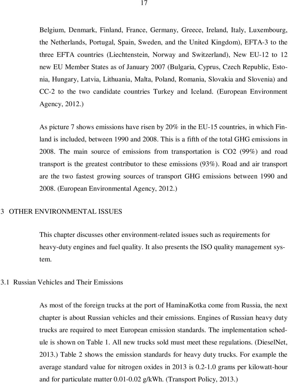 Slovakia and Slovenia) and CC-2 to the two candidate countries Turkey and Iceland. (European Environment Agency, 2012.