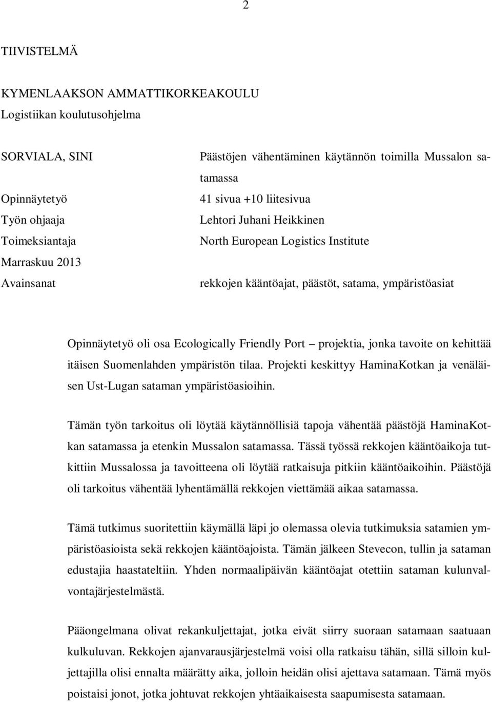 Port projektia, jonka tavoite on kehittää itäisen Suomenlahden ympäristön tilaa. Projekti keskittyy HaminaKotkan ja venäläisen Ust-Lugan sataman ympäristöasioihin.