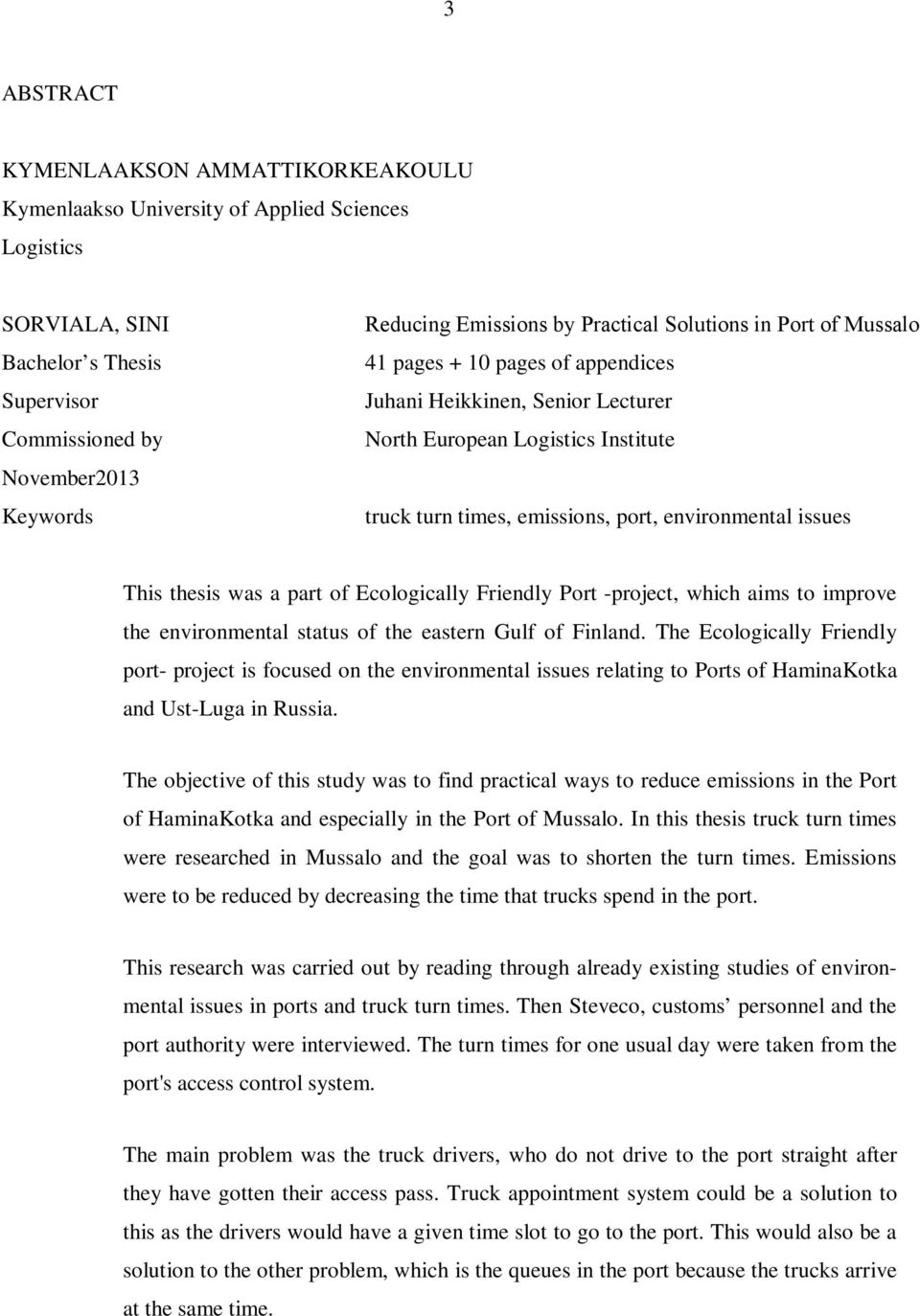 This thesis was a part of Ecologically Friendly Port -project, which aims to improve the environmental status of the eastern Gulf of Finland.