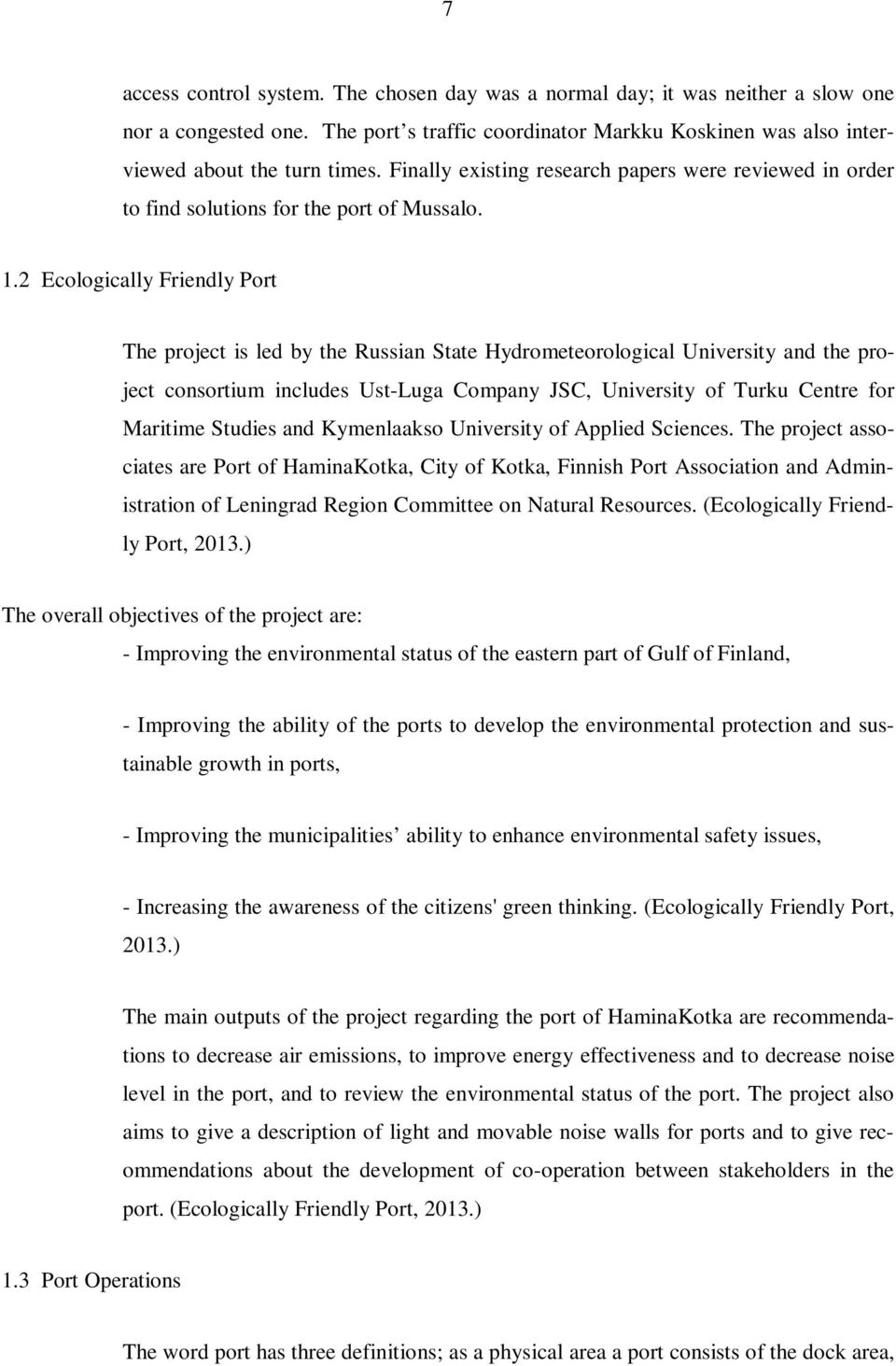 2 Ecologically Friendly Port The project is led by the Russian State Hydrometeorological University and the project consortium includes Ust-Luga Company JSC, University of Turku Centre for Maritime