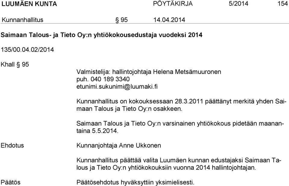 Saimaan Talous ja Tieto Oy:n varsinainen yhtiökokous pidetään maa nantai na 5.5.2014.