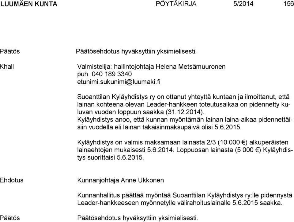 2014). Kyläyhdistys anoo, että kunnan myöntämän lainan laina-aikaa pi den net täisiin vuodella eli lainan takaisinmaksupäivä olisi 5.6.2015.