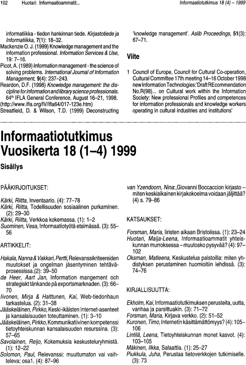 International Journal of Information Management, 9(4): 237-243. Reardon, D.F. (1998) Knowledge management: the discipline for information and library science professionals.