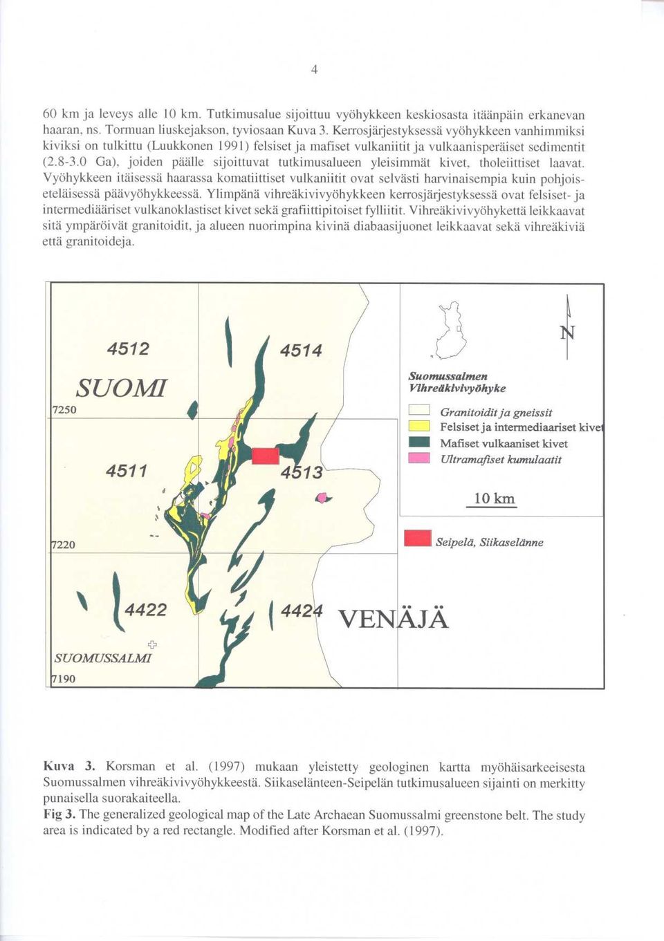 0 Ga), joiden päälle sijoittuvat tutkimusalueen yleisimmät kivet, tholeiittiset laavat.