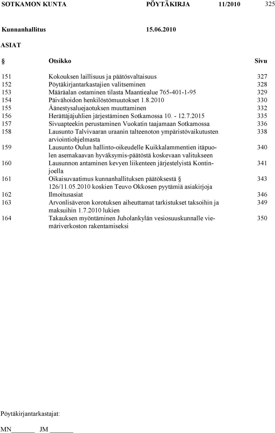 henkilöstömuutokset 1.8.2010 330 155 Äänestysaluejaotuksen muuttaminen 332 156 Herättäjäjuhlien järjestäminen Sotkamossa 10. - 12.7.