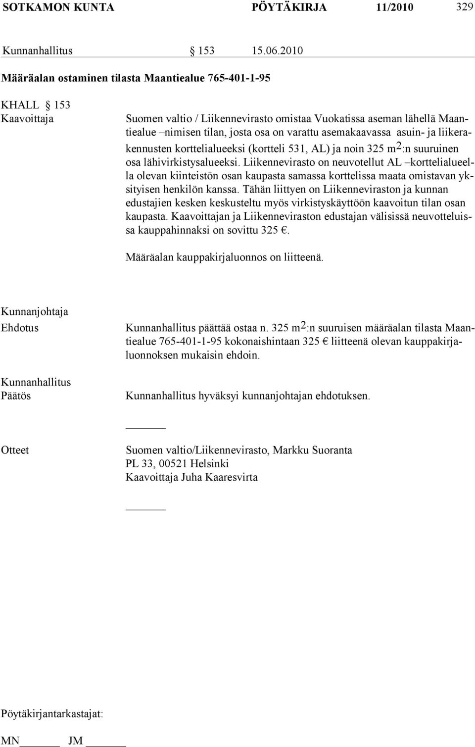 asemakaavassa asuin- ja liikerakennusten korttelialueeksi (kortteli 531, AL) ja noin 325 m 2 :n suuruinen osa lähivirkistysalueeksi.