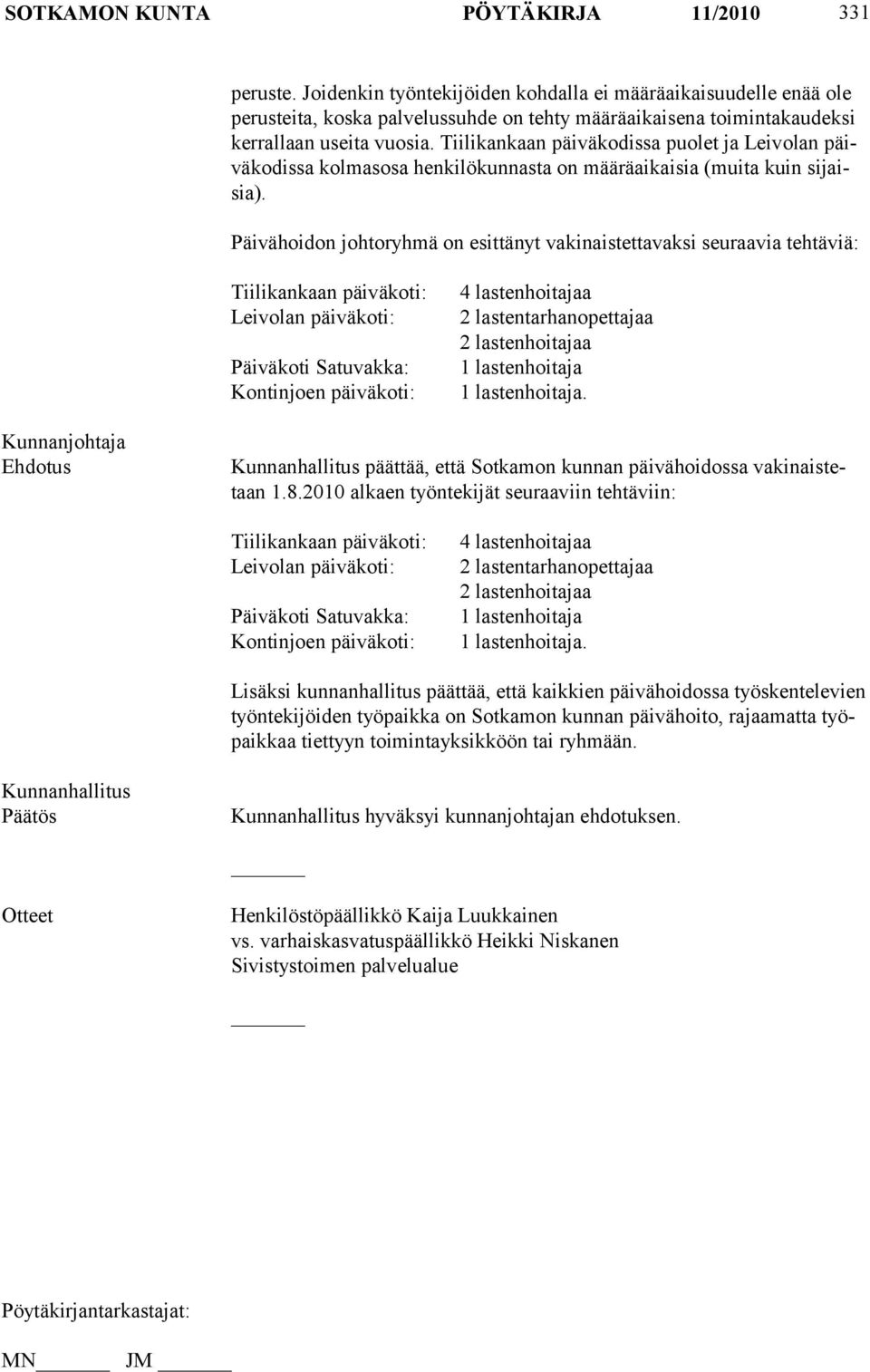 Tiilikan kaan päiväkodissa puolet ja Leivolan päiväkodissa kolmasosa henkilökun nasta on määräaikaisia (muita kuin sijaisia).