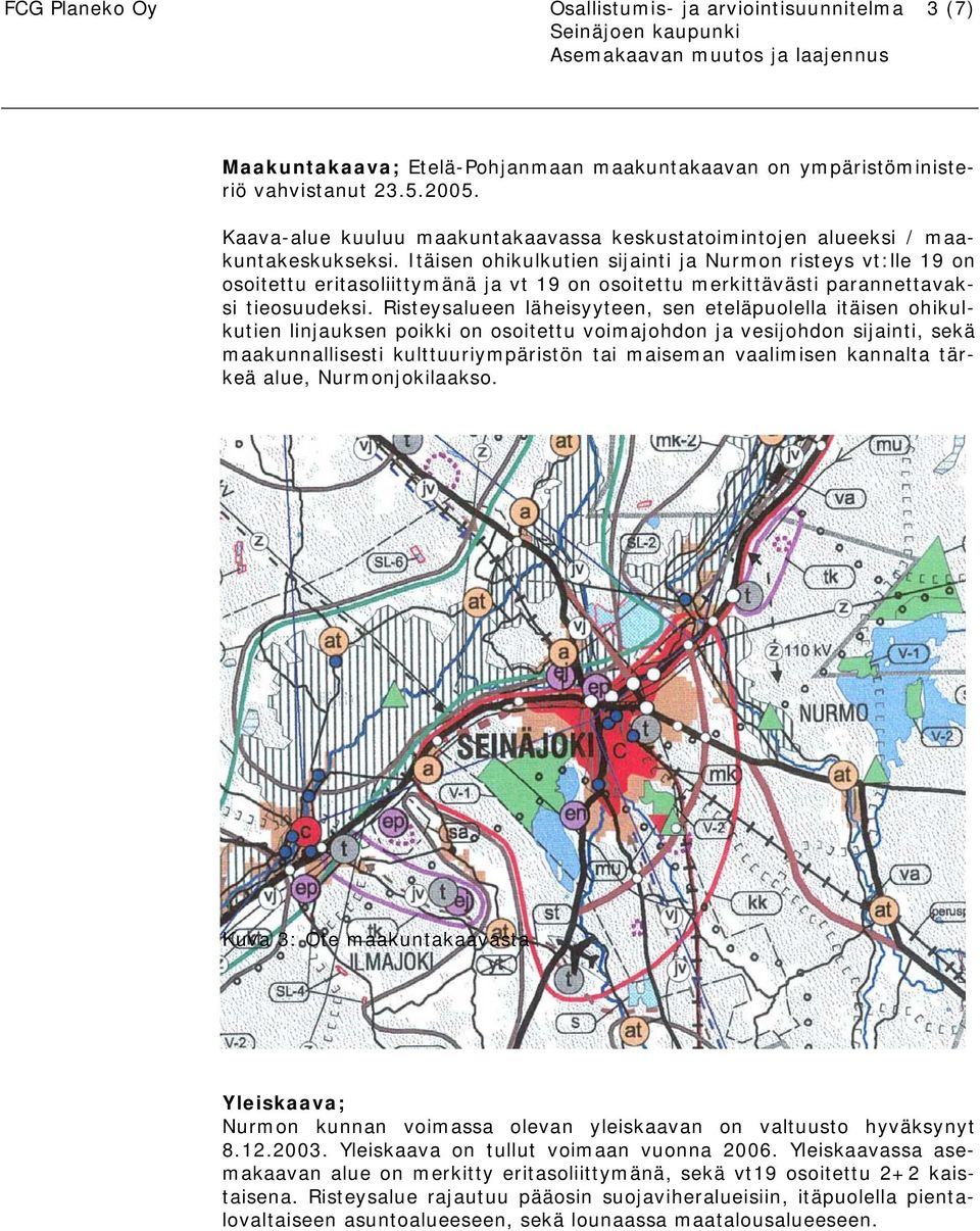 Itäisen ohikulkutien sijainti ja Nurmon risteys vt:lle 19 on osoitettu eritasoliittymänä ja vt 19 on osoitettu merkittävästi parannettavaksi tieosuudeksi.