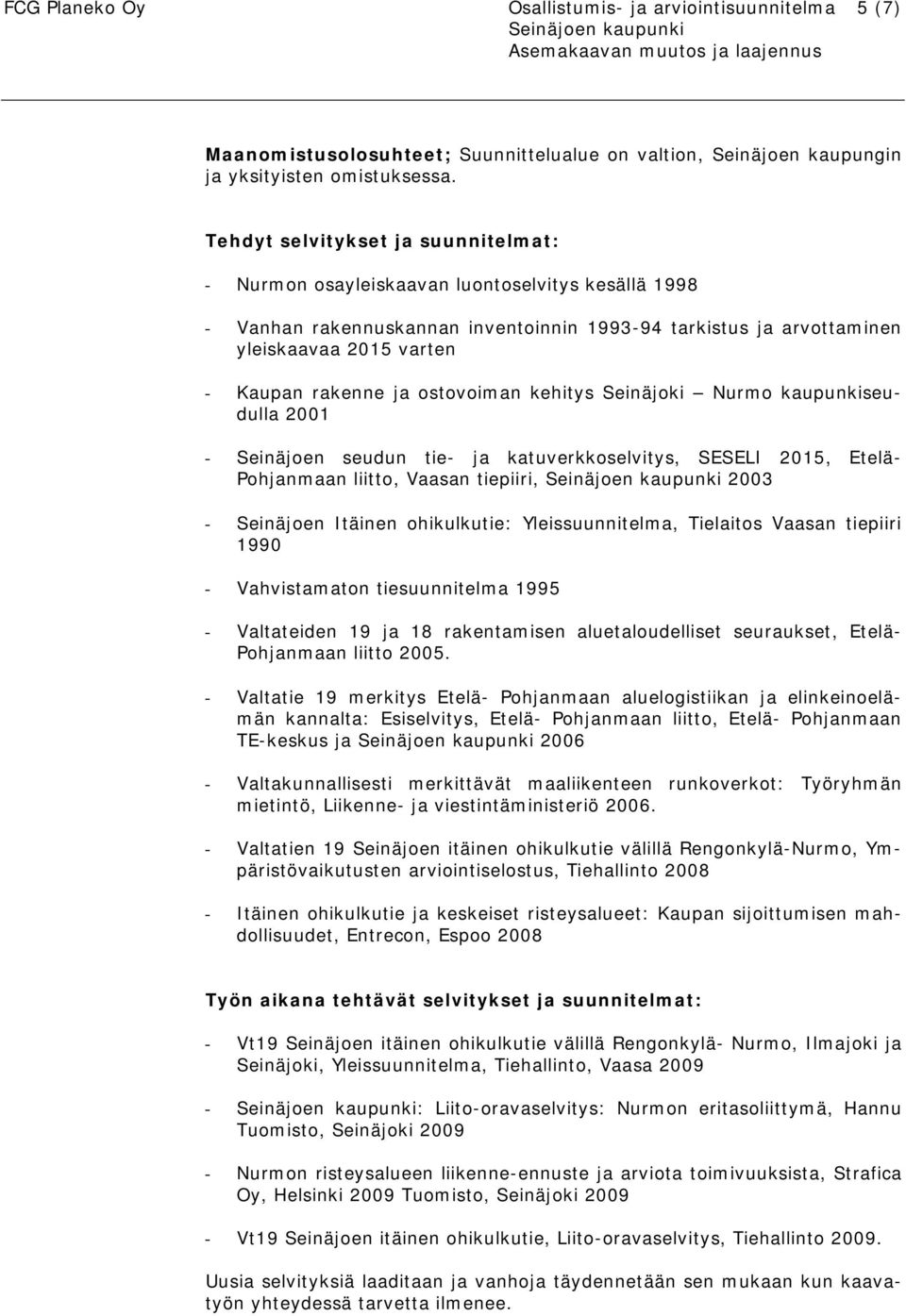 ja ostovoiman kehitys Seinäjoki Nurmo kaupunkiseudulla 2001 - Seinäjoen seudun tie- ja katuverkkoselvitys, SESELI 2015, Etelä- Pohjanmaan liitto, Vaasan tiepiiri, 2003 - Seinäjoen Itäinen