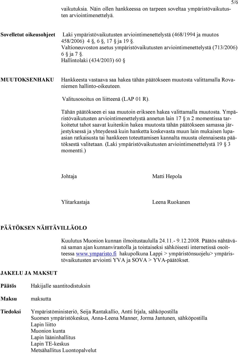 Valtioneuvoston asetus ympäristövaikutusten arviointimenettelystä (713/2006) 6 ja 7.