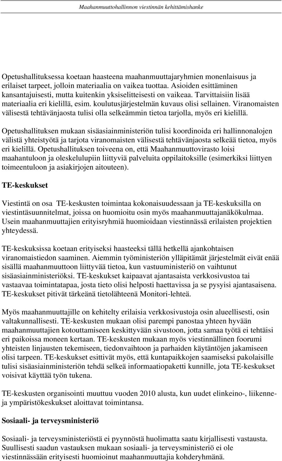 Viranomaisten välisestä tehtävänjaosta tulisi olla selkeämmin tietoa tarjolla, myös eri kielillä.