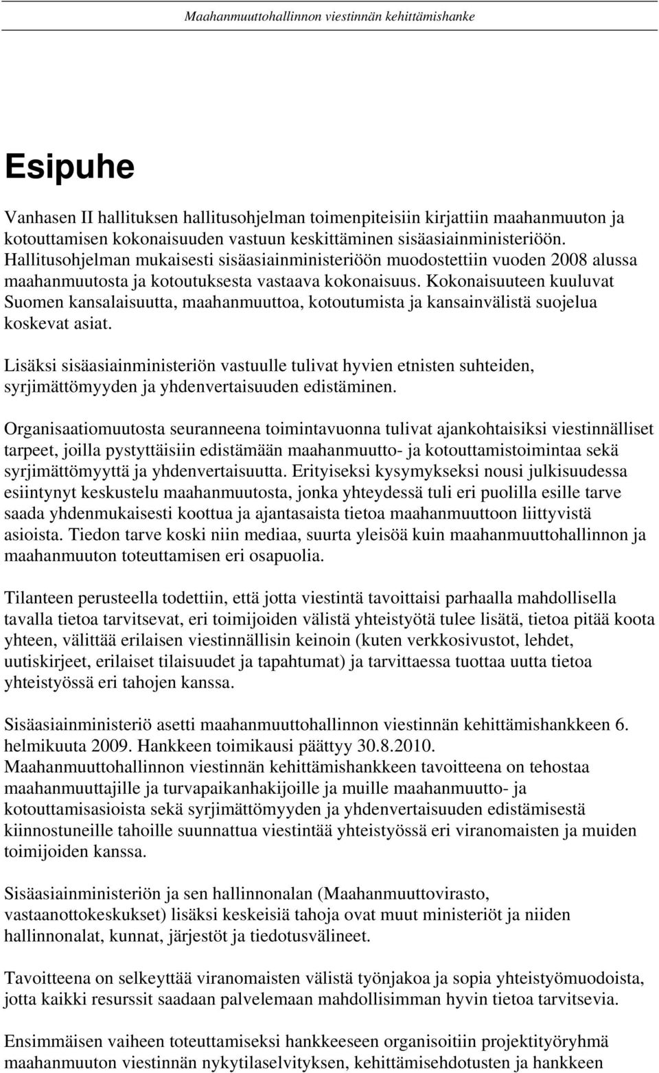 Kokonaisuuteen kuuluvat Suomen kansalaisuutta, maahanmuuttoa, kotoutumista ja kansainvälistä suojelua koskevat asiat.