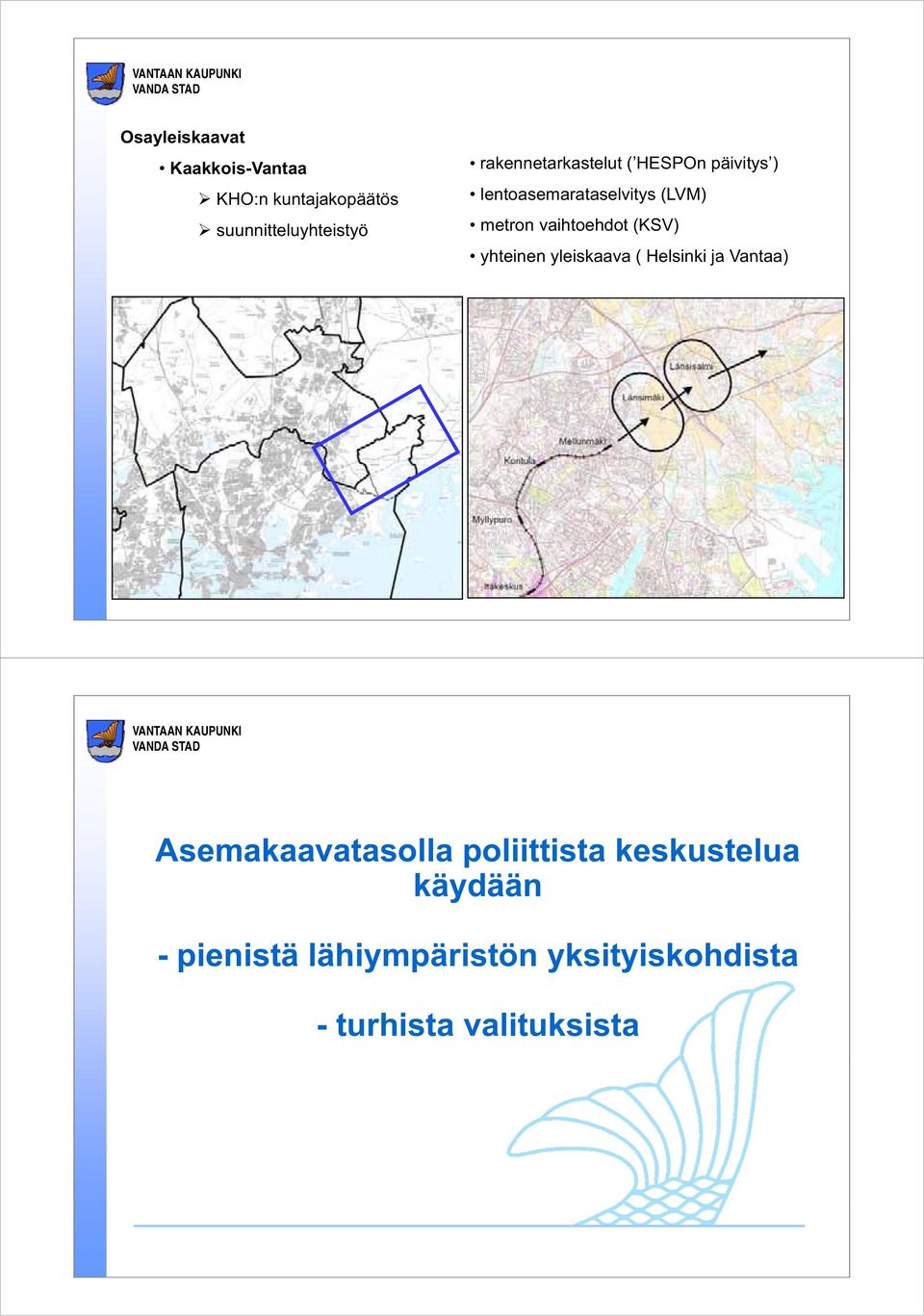 vaihtoehdot (KSV) yhteinen yleiskaava ( Helsinki ja Vantaa) Asemakaavatasolla