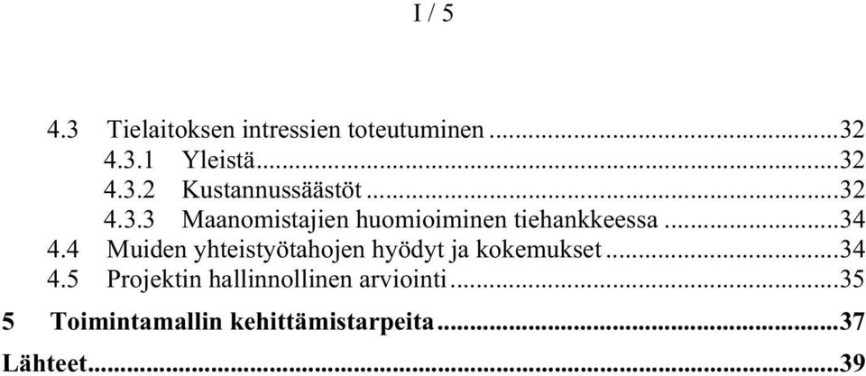 4 Muiden yhteistyötahojen hyödyt ja kokemukset...34 4.