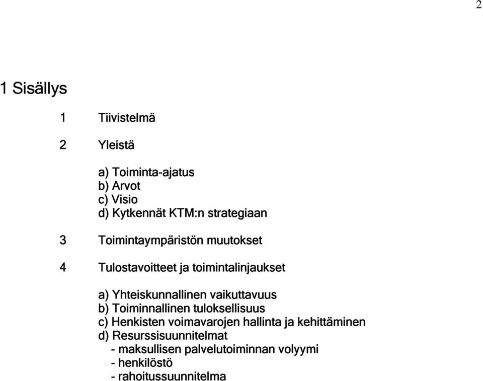 Yhteiskunnallinen vaikuttavuus b) Toiminnallinen tuloksellisuus c) Henkisten voimavarojen