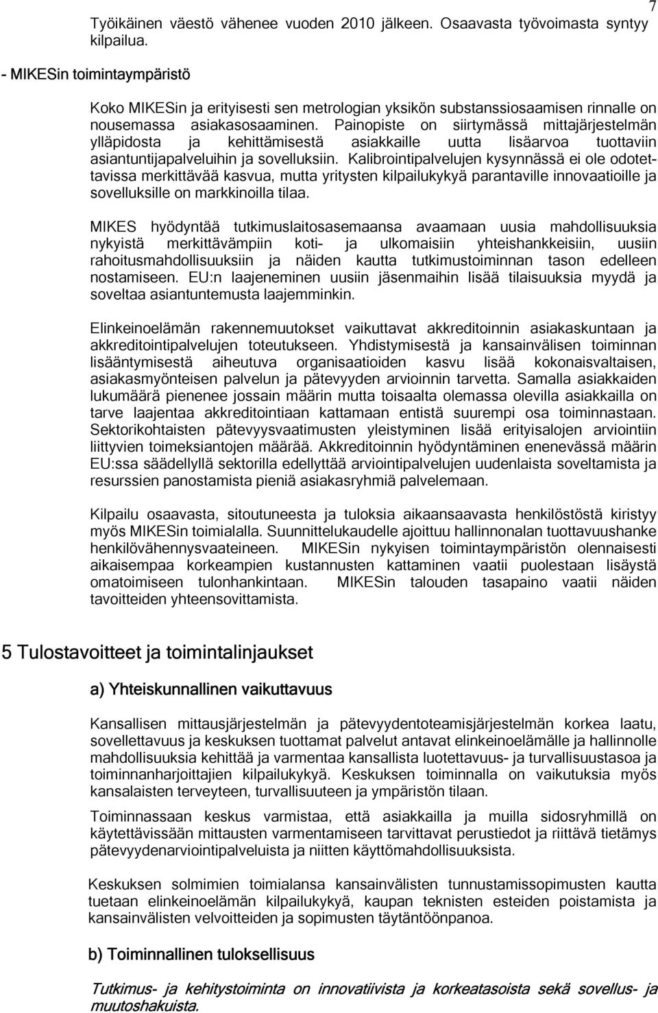 Painopiste on siirtymässä mittajärjestelmän ylläpidosta ja kehittämisestä asiakkaille uutta lisäarvoa tuottaviin asiantuntijapalveluihin ja sovelluksiin.