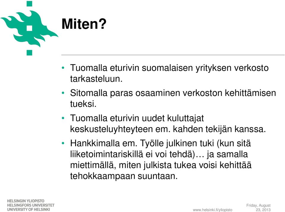 Tuomalla eturivin uudet kuluttajat keskusteluyhteyteen em. kahden tekijän kanssa.