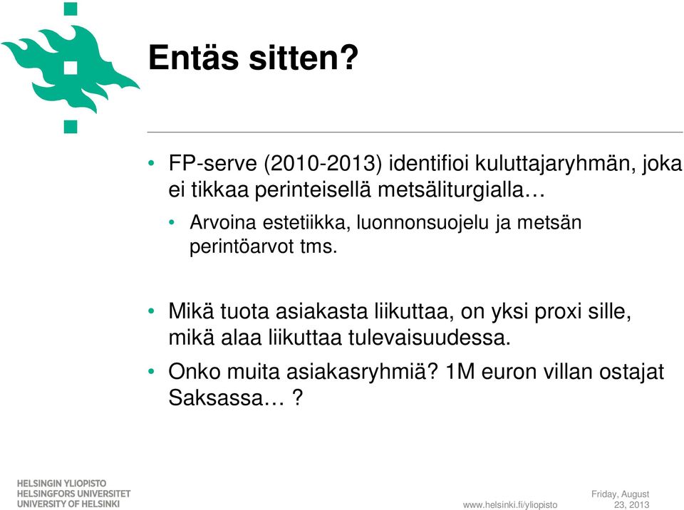 metsäliturgialla Arvoina estetiikka, luonnonsuojelu ja metsän perintöarvot tms.