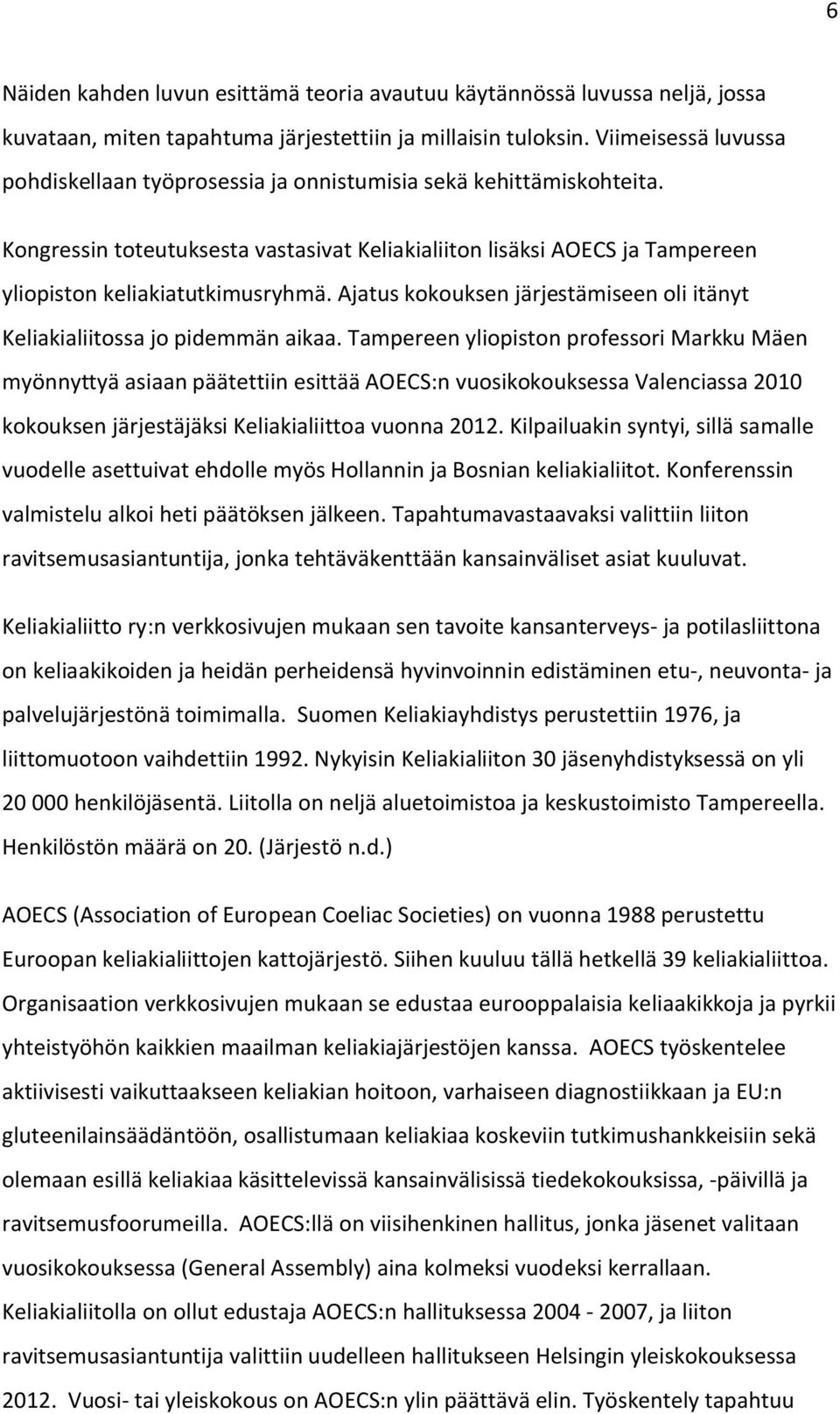 Ajatus kokouksen järjestämiseen oli itänyt Keliakialiitossa jo pidemmän aikaa.