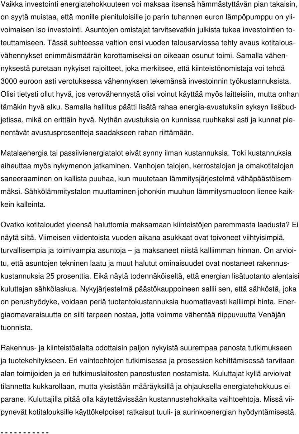 Tässä suhteessa valtion ensi vuoden talousarviossa tehty avaus kotitalousvähennykset enimmäismäärän korottamiseksi on oikeaan osunut toimi.