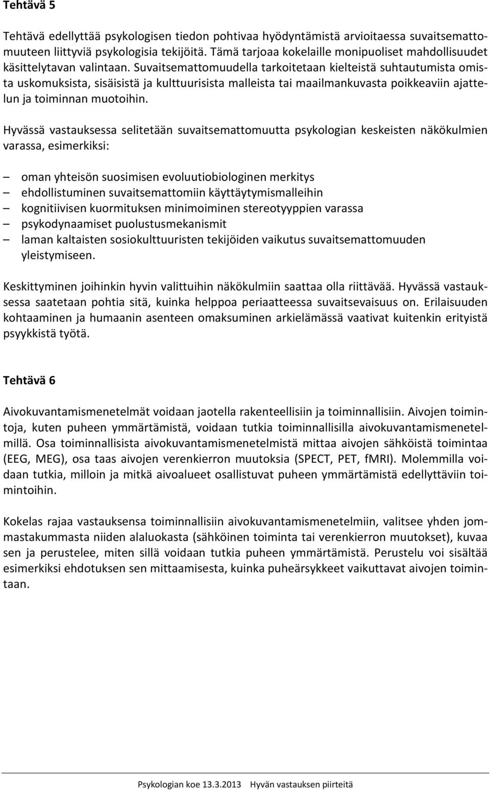 Suvaitsemattomuudella tarkoitetaan kielteistä suhtautumista omista uskomuksista, sisäisistä ja kulttuurisista malleista tai maailmankuvasta poikkeaviin ajattelun ja toiminnan muotoihin.
