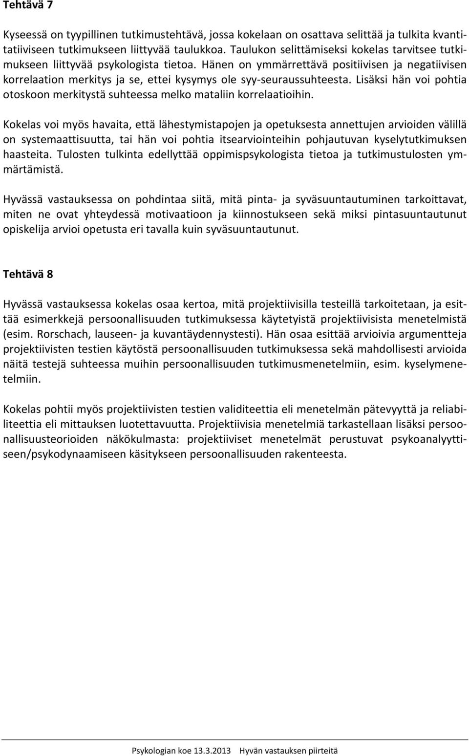 Hänen on ymmärrettävä positiivisen ja negatiivisen korrelaation merkitys ja se, ettei kysymys ole syy-seuraussuhteesta.