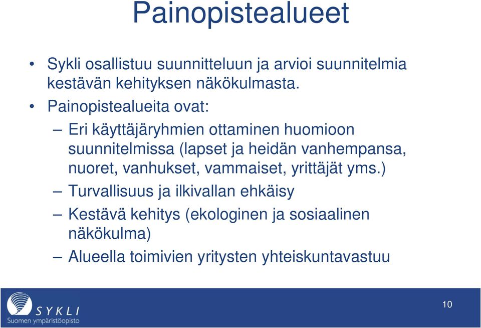 Painopistealueita ovat: Eri käyttäjäryhmien ottaminen huomioon suunnitelmissa (lapset ja heidän