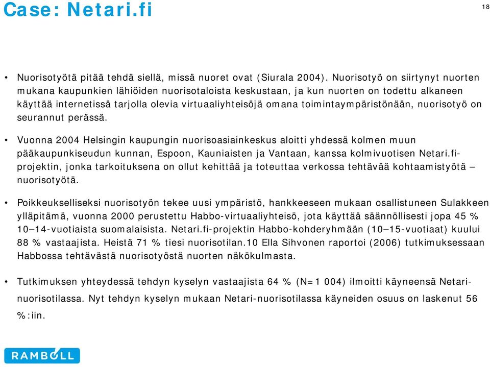 toimintaympäristönään, nuorisotyö on seurannut perässä.